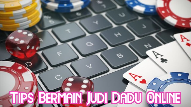Tips Bermain Judi Dadu Online