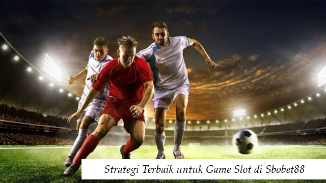 Strategi Terbaik Game Slot